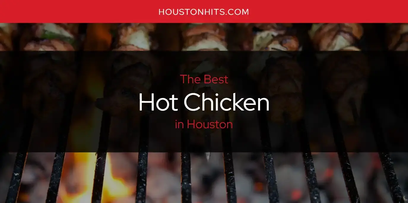 The Absolute Best Hot Chicken in Houston  [Updated 2024]