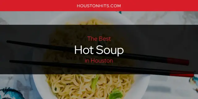 Best Hot Soup in Houston? Here's the Top 17