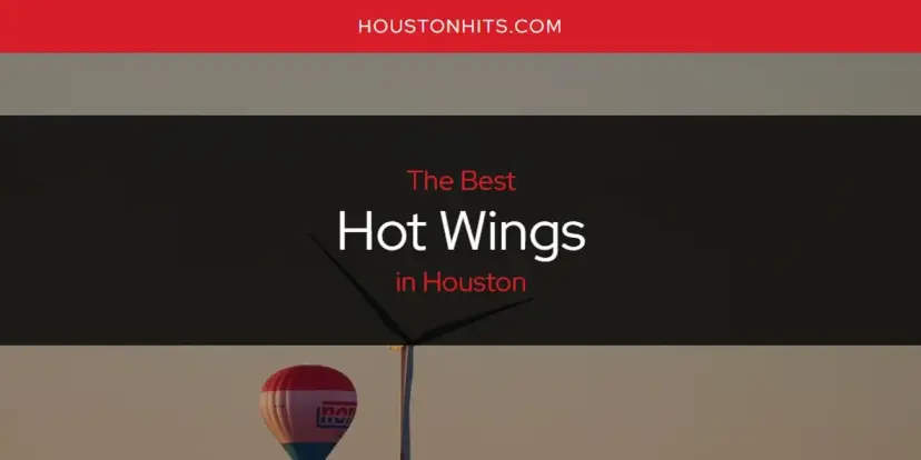 The Absolute Best Hot Wings in Houston  [Updated 2024]