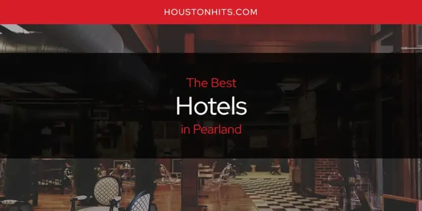 The Absolute Best Hotels in Pearland  [Updated 2024]