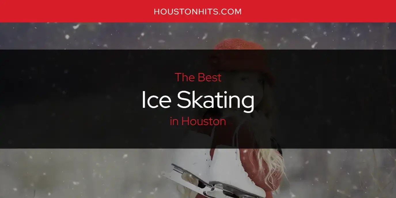 Best Ice Skating in Houston? Here's the Top 17
