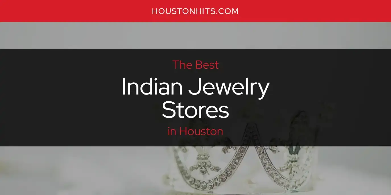 Best Indian Jewelry Stores in Houston? Here's the Top 17