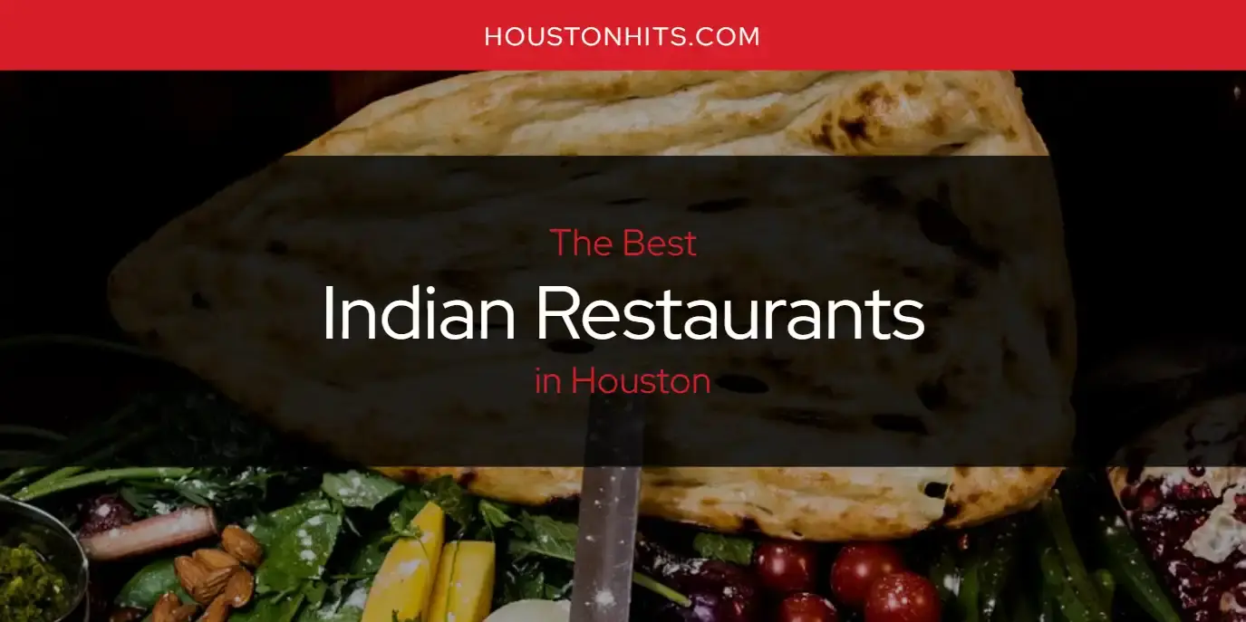 Best Indian Restaurants in Houston? Here's the Top 17