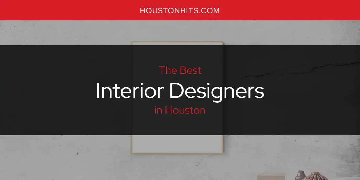 Best Interior Designers in Houston? Here's the Top 17