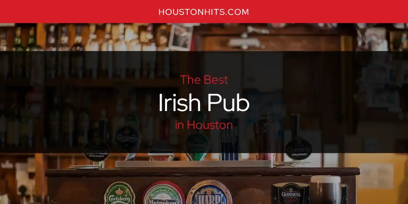 The Absolute Best Irish Pub in Houston  [Updated 2024]