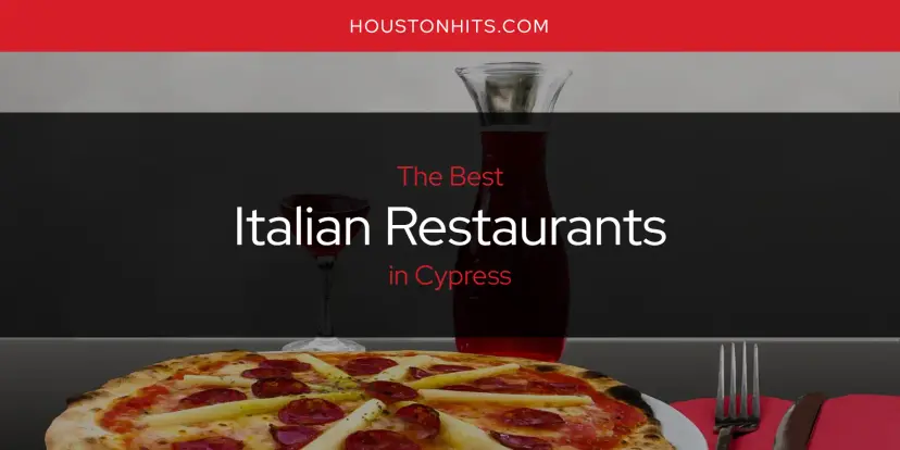 The Absolute Best Italian Restaurants in Cypress  [Updated 2024]