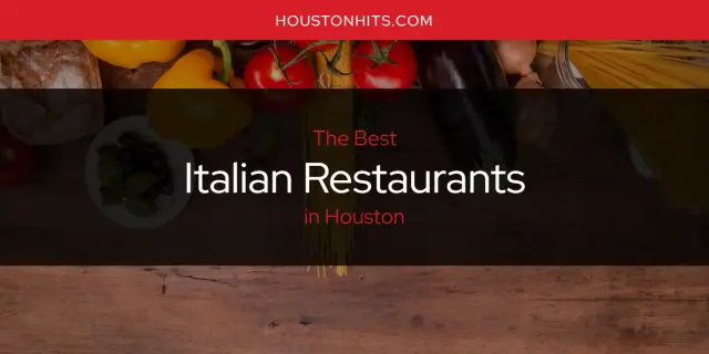 Best Italian Restaurants in Houston? Here's the Top 17