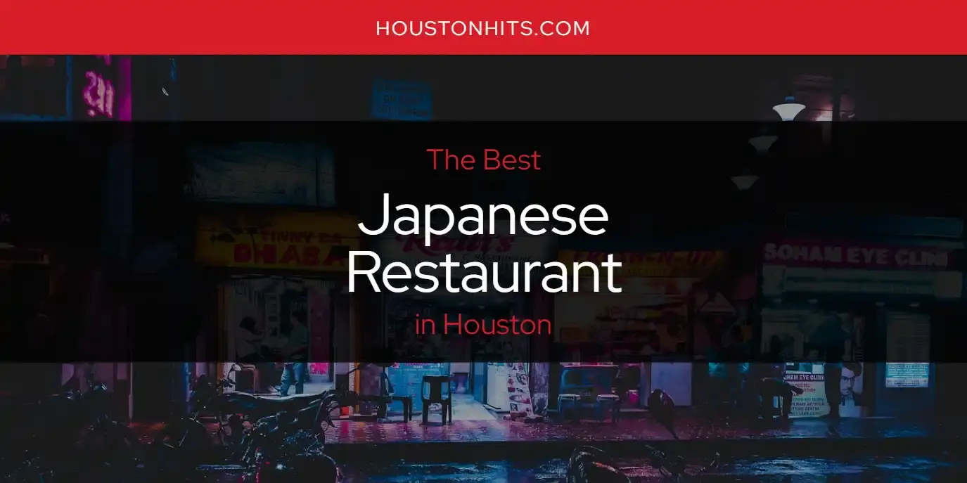 Best Japanese Restaurant in Houston? Here's the Top 17