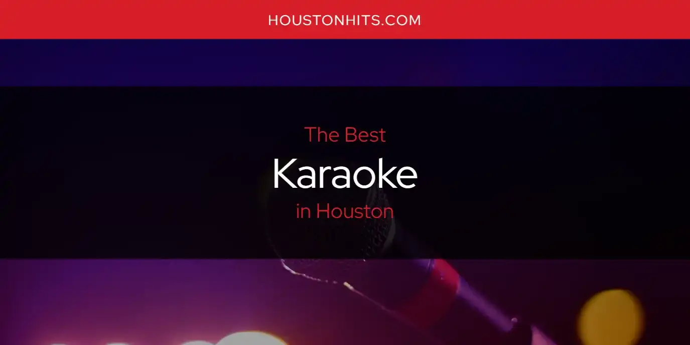The Best Karaoke in Houston [Updated 2023]