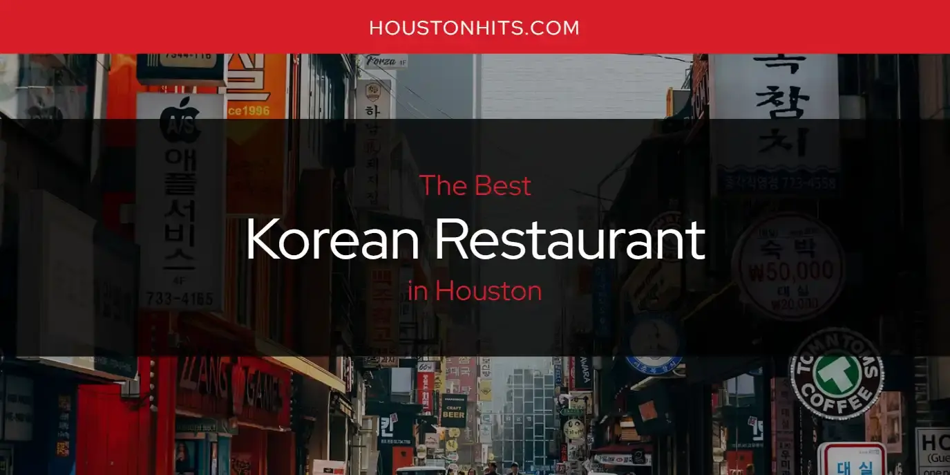 Houston's Best Korean Restaurant [Updated 2024]