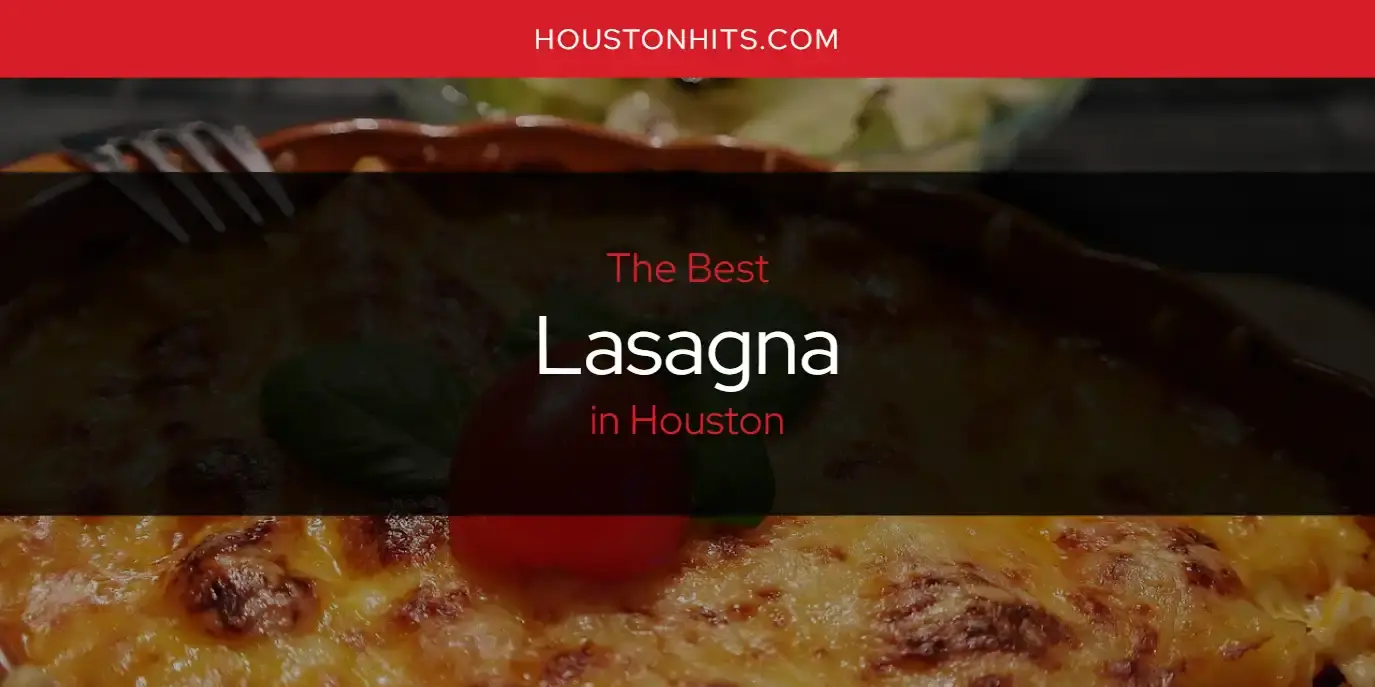 Houston's Best Lasagna [Updated 2024]