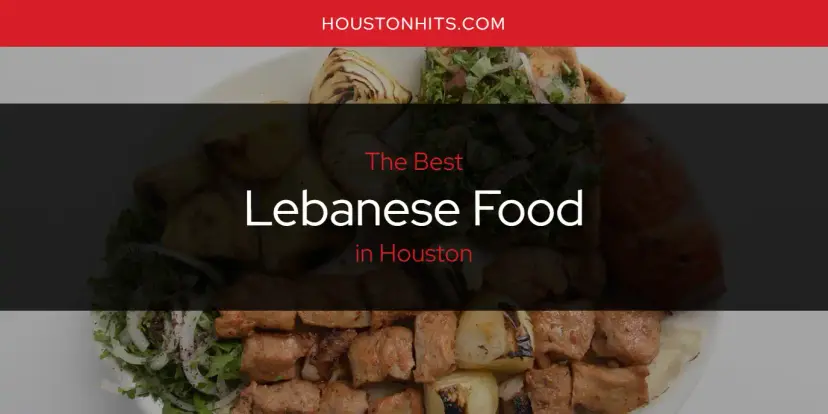 Houston's Best Lebanese Food [Updated 2024]