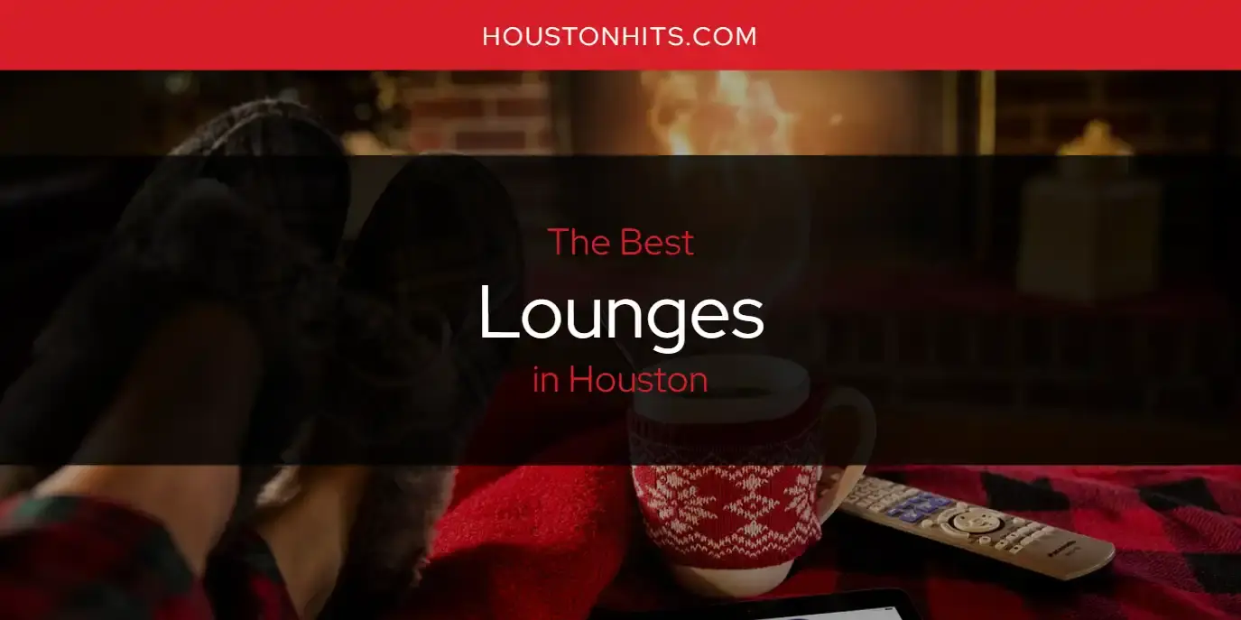 Houston's Best Lounges [Updated 2024]