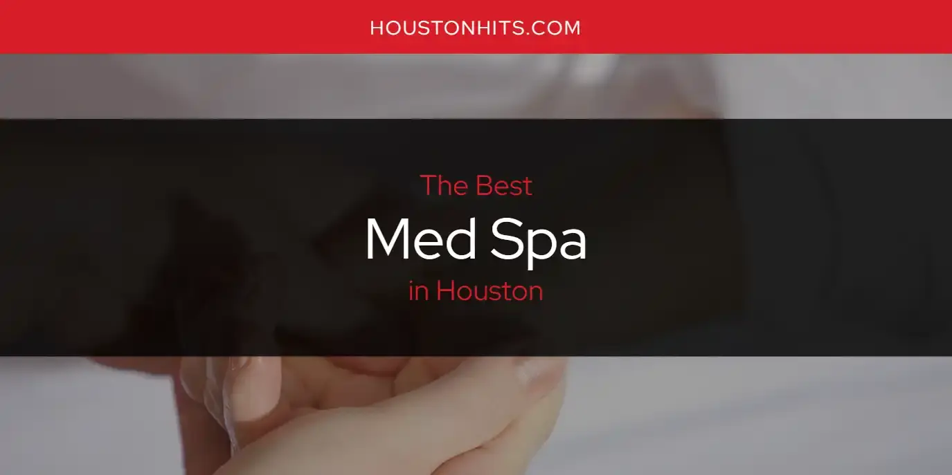 The Best Med Spa in Houston [Updated 2023]