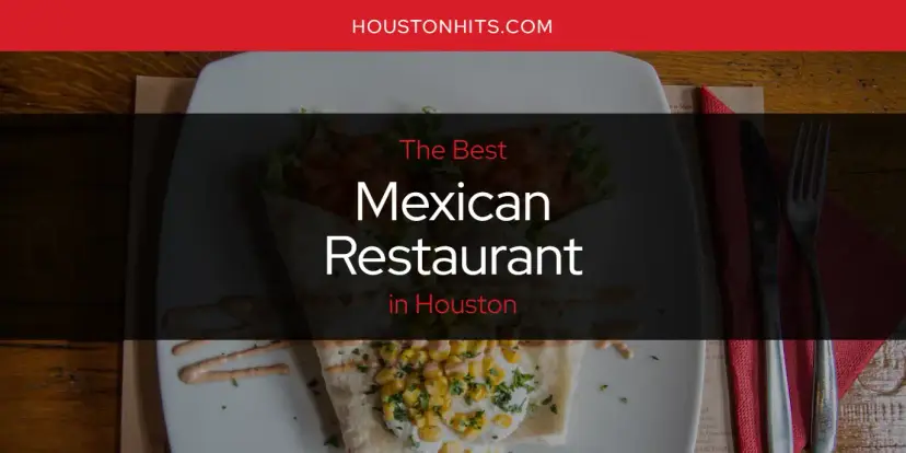 Houston's Best Mexican Restaurant [Updated 2024]