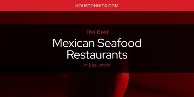 The Best Mexican Seafood Restaurants in Houston [Updated 2023]