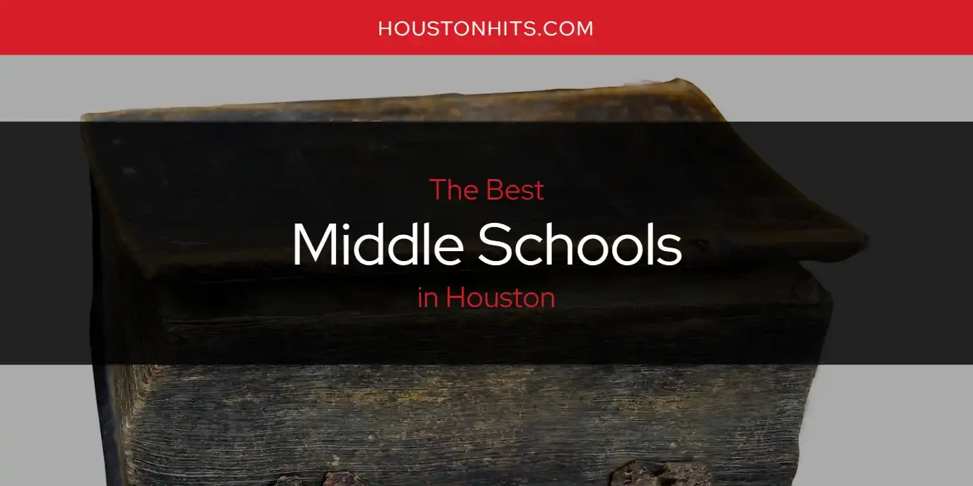 The Best Middle Schools in Houston [Updated 2023]
