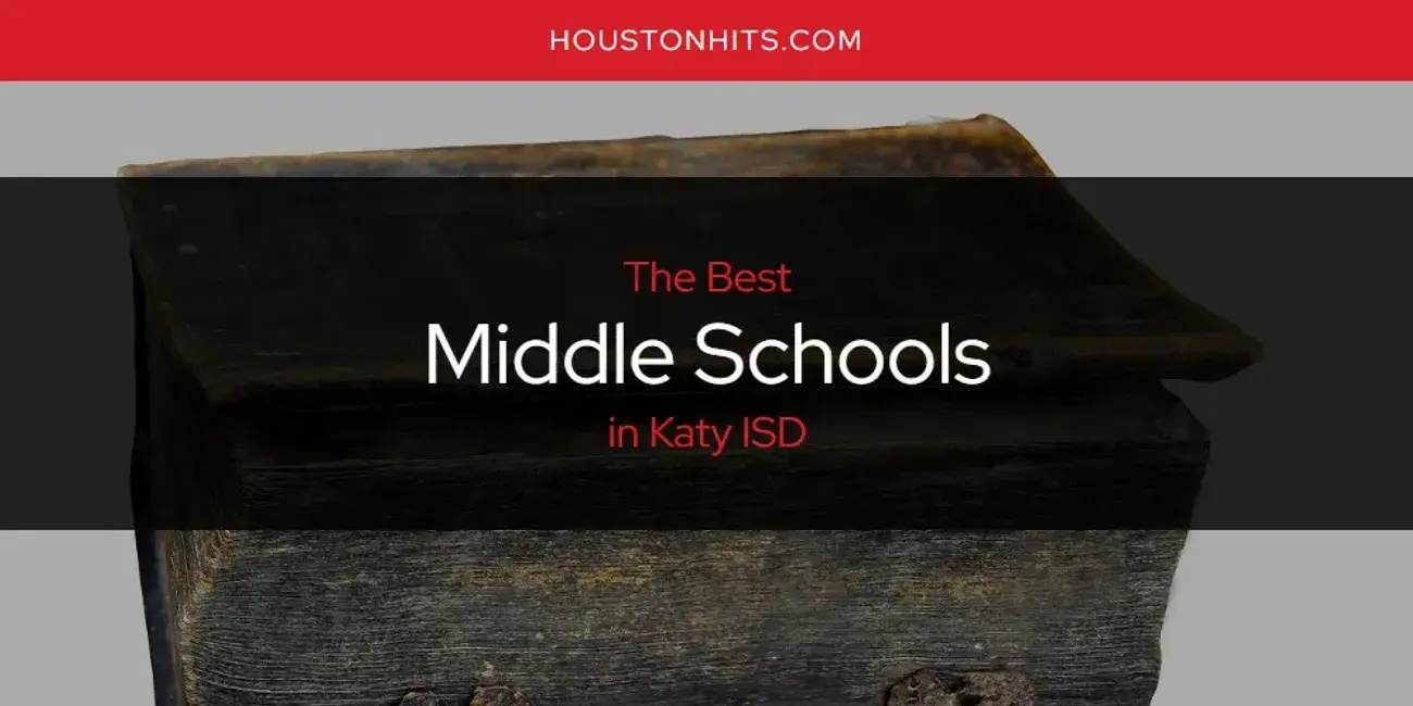 Katy ISD's Best Middle Schools [Updated 2024]