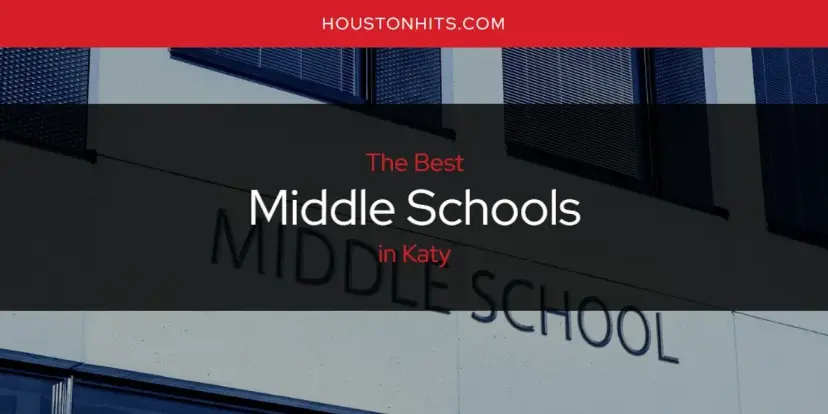 Katy's Best Middle Schools [Updated 2024]