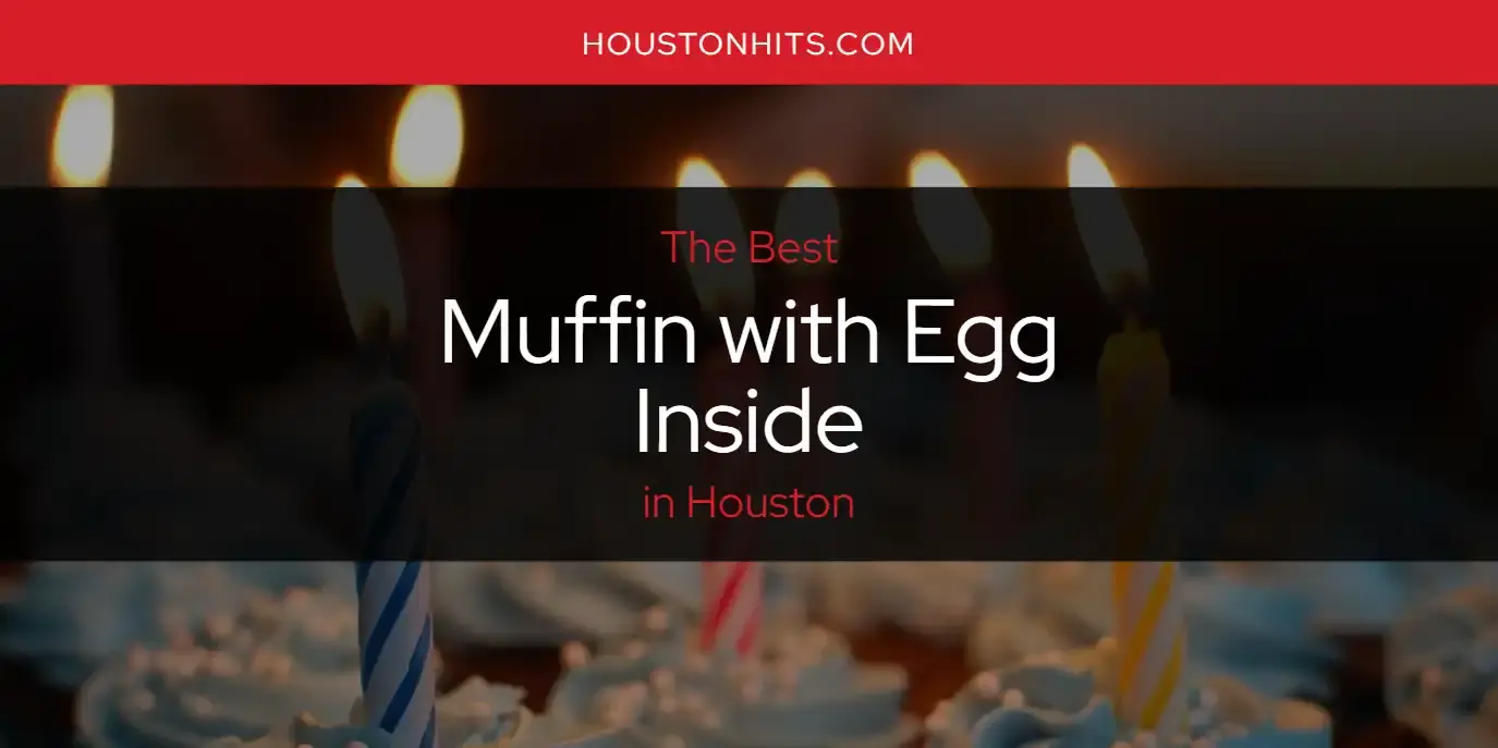 Houston's Best Muffin with Egg Inside [Updated 2024]