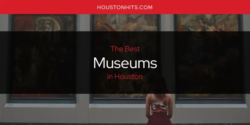 Houston's Best Museums [Updated 2024]