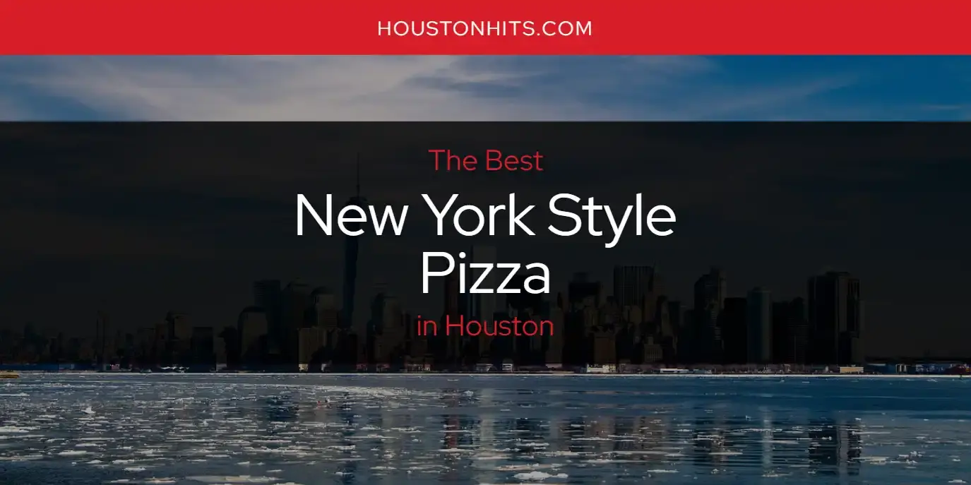 The Best New York Style Pizza in Houston [Updated 2023]