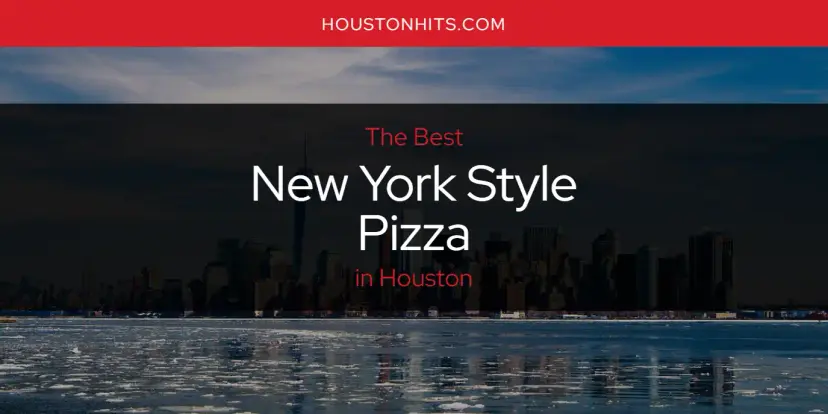 Houston's Best New York Style Pizza [Updated 2024]