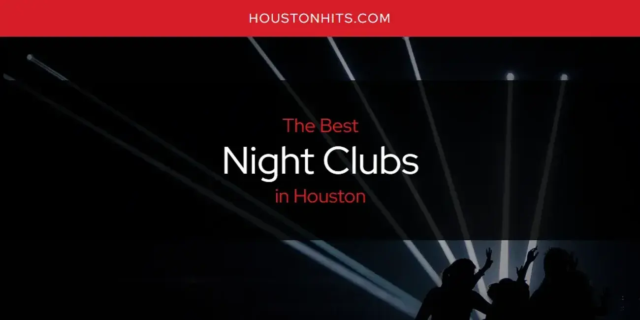 Houston's Best Night Clubs [Updated 2024]