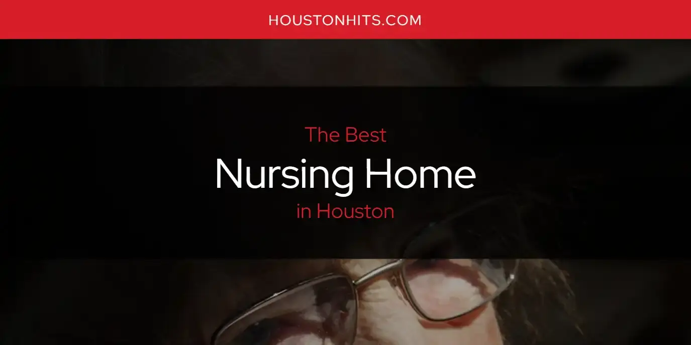 Houston's Best Nursing Home [Updated 2024]