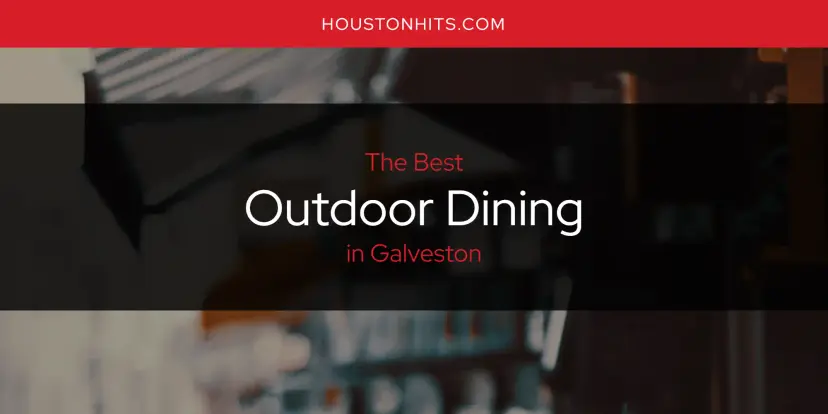 Galveston's Best Outdoor Dining [Updated 2024]