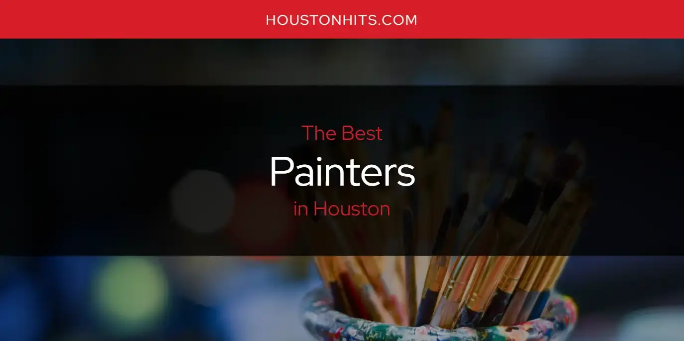 Houston's Best Painters [Updated 2024]