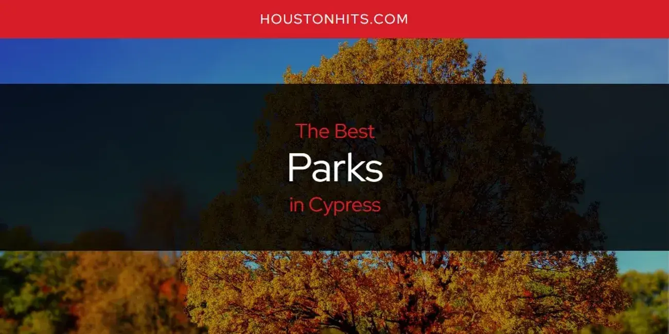 Cypress' Best Parks [Updated 2024]