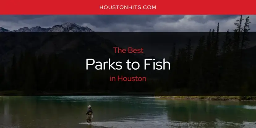 Houston's Best Parks to Fish [Updated 2024]