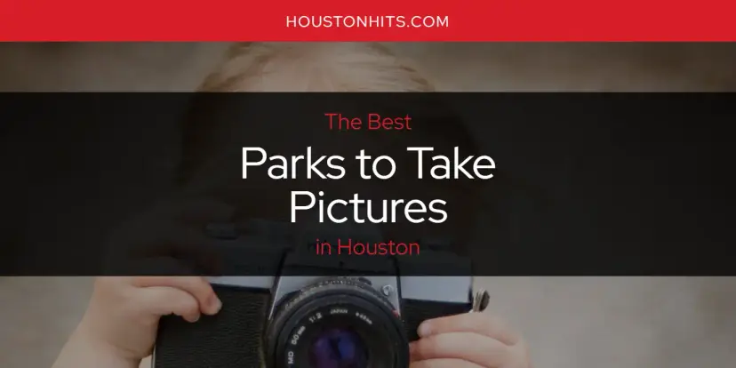 Houston's Best Parks to Take Pictures [Updated 2024]