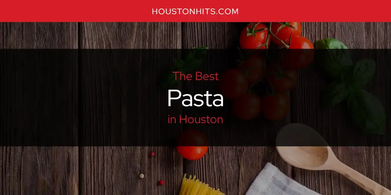 Houston's Best Pasta [Updated 2024]