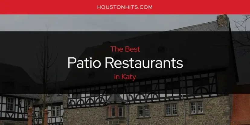 Katy's Best Patio Restaurants [Updated 2024]