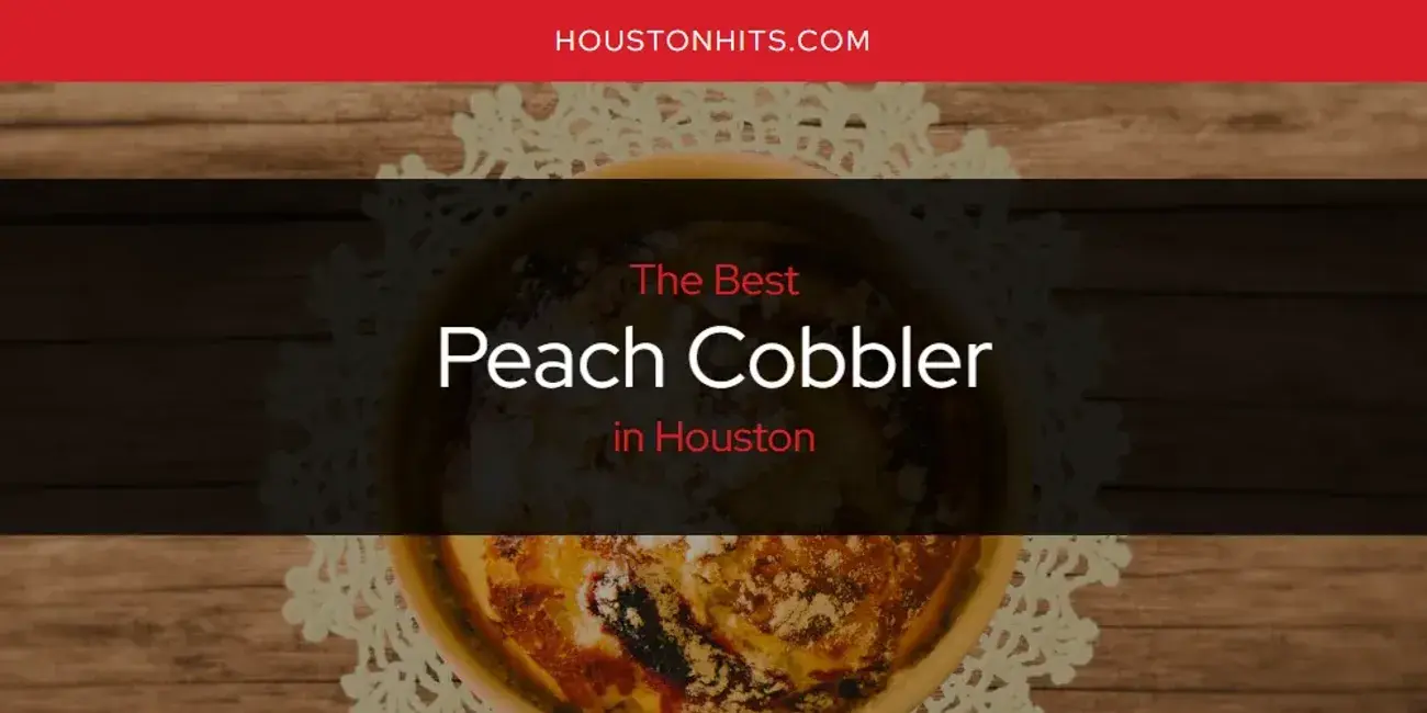 Houston's Best Peach Cobbler [Updated 2024]