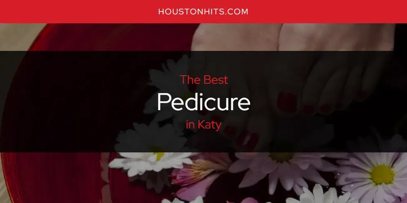 Katy's Best Pedicure [Updated 2024]