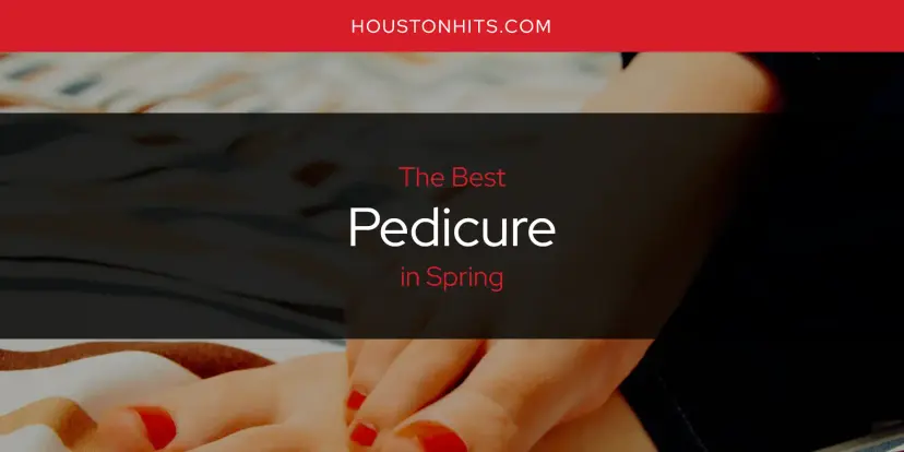 Spring's Best Pedicure [Updated 2024]