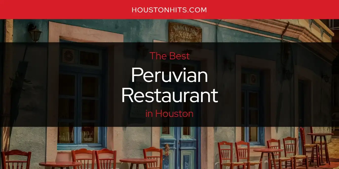 The Best Peruvian Restaurant in Houston [Updated 2023]