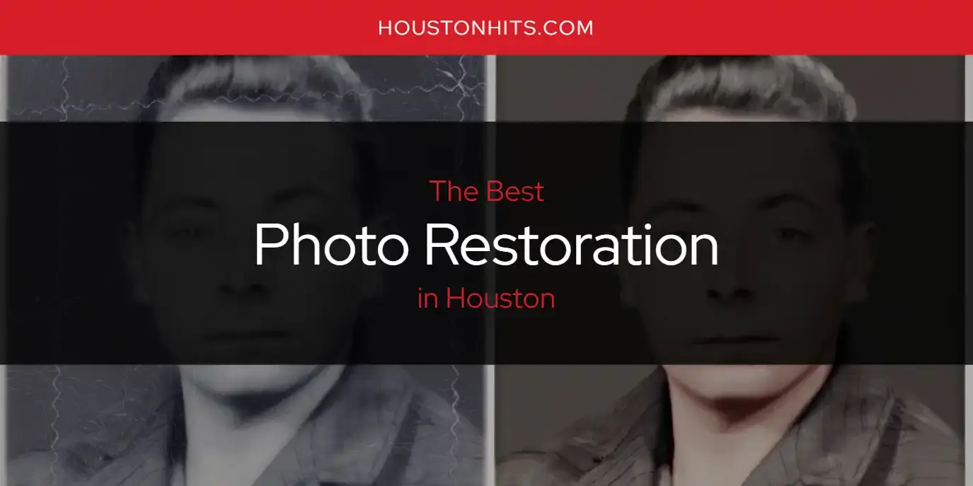 Houston's Best Photo Restoration [Updated 2024]