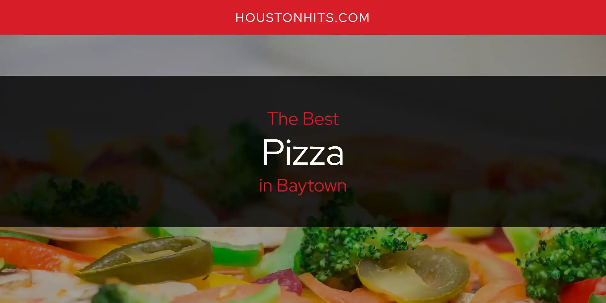 Baytown's Best Pizza [Updated 2024]