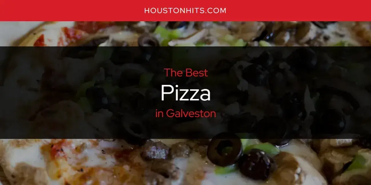 The Best Pizza in Galveston [Updated 2023]