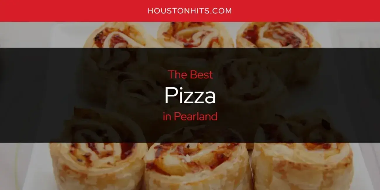Pearland's Best Pizza [Updated 2024]