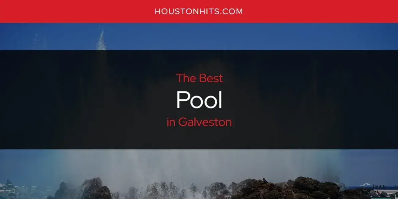 Galveston's Best Pool [Updated 2024]
