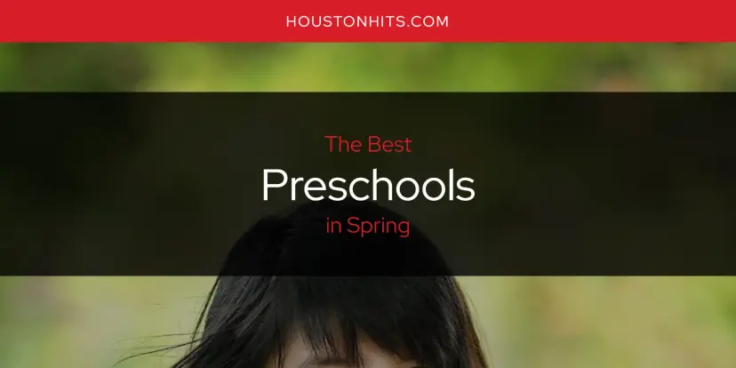 Spring's Best Preschools [Updated 2024]