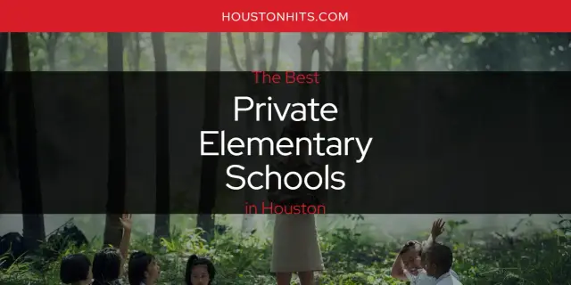 The Best Private Elementary Schools in Houston [Updated 2023]