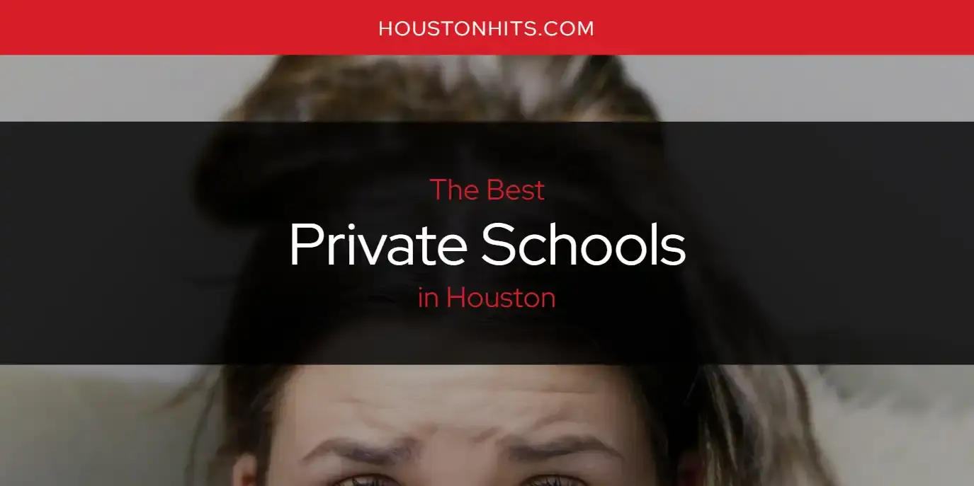 The Best Private Schools in Houston [Updated 2023]