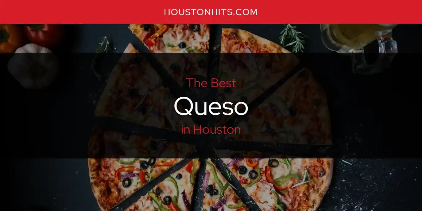 Houston's Best Queso [Updated 2024]