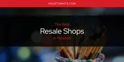 Houston's Best Resale Shops [Updated 2023]